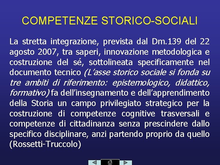 COMPETENZE STORICO-SOCIALI La stretta integrazione, prevista dal Dm. 139 del 22 agosto 2007, tra