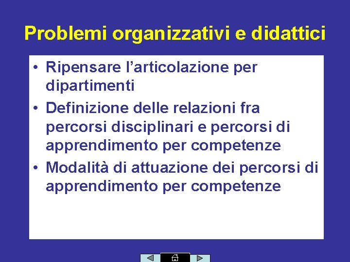 Problemi organizzativi e didattici • Ripensare l’articolazione per dipartimenti • Definizione delle relazioni fra