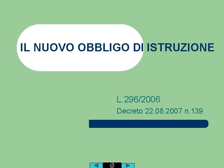 IL NUOVO OBBLIGO DI ISTRUZIONE L. 296/2006 Decreto 22. 08. 2007 n. 139 