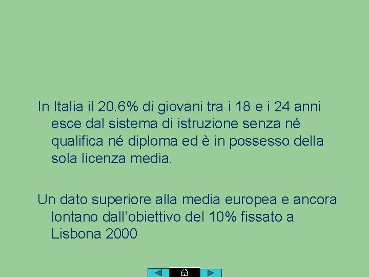 In Italia il 20. 6% di giovani tra i 18 e i 24 anni