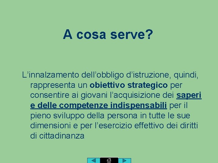 A cosa serve? L’innalzamento dell’obbligo d’istruzione, quindi, rappresenta un obiettivo strategico per consentire ai