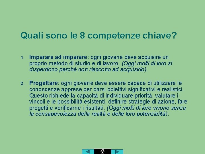 Quali sono le 8 competenze chiave? 1. Imparare ad imparare: ogni giovane deve acquisire