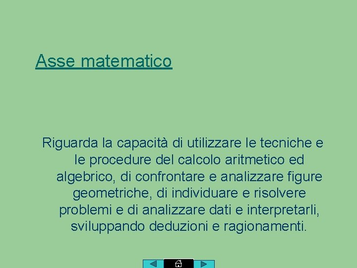 Asse matematico Riguarda la capacità di utilizzare le tecniche e le procedure del calcolo