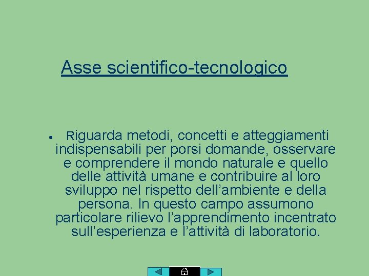 Asse scientifico-tecnologico Riguarda metodi, concetti e atteggiamenti indispensabili per porsi domande, osservare e comprendere