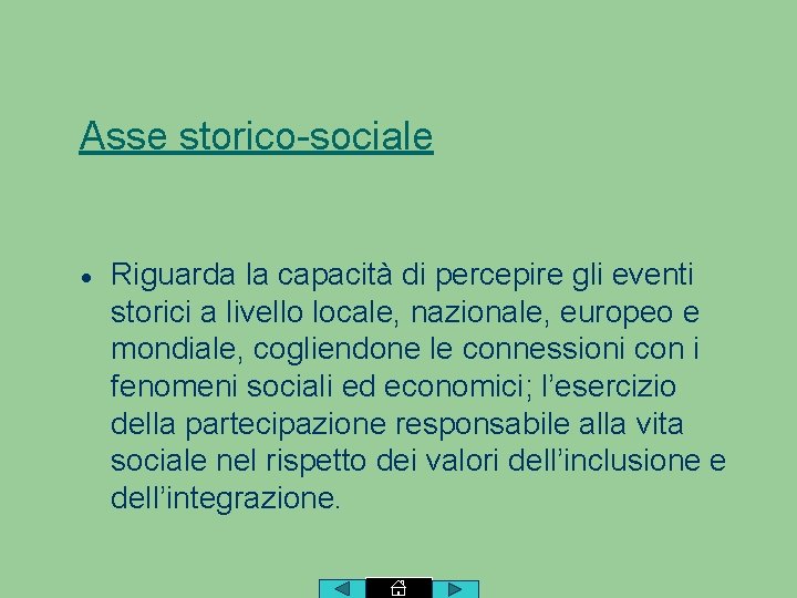 Asse storico-sociale Riguarda la capacità di percepire gli eventi storici a livello locale, nazionale,