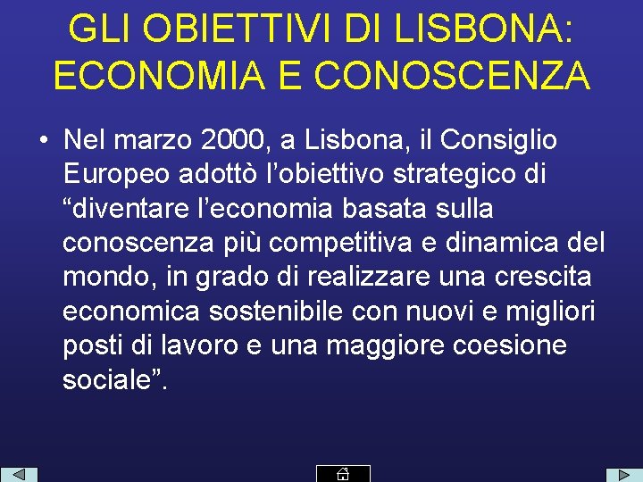 GLI OBIETTIVI DI LISBONA: ECONOMIA E CONOSCENZA • Nel marzo 2000, a Lisbona, il