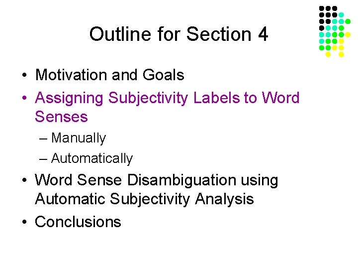 Outline for Section 4 • Motivation and Goals • Assigning Subjectivity Labels to Word