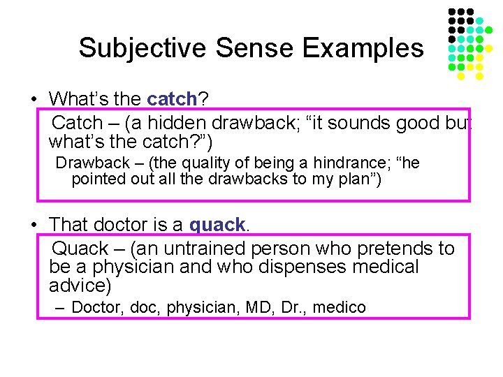 Subjective Sense Examples • What’s the catch? Catch – (a hidden drawback; “it sounds