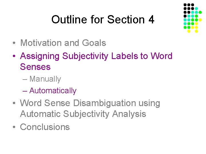 Outline for Section 4 • Motivation and Goals • Assigning Subjectivity Labels to Word