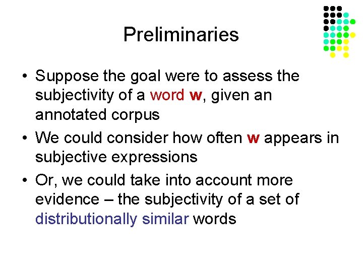 Preliminaries • Suppose the goal were to assess the subjectivity of a word w,