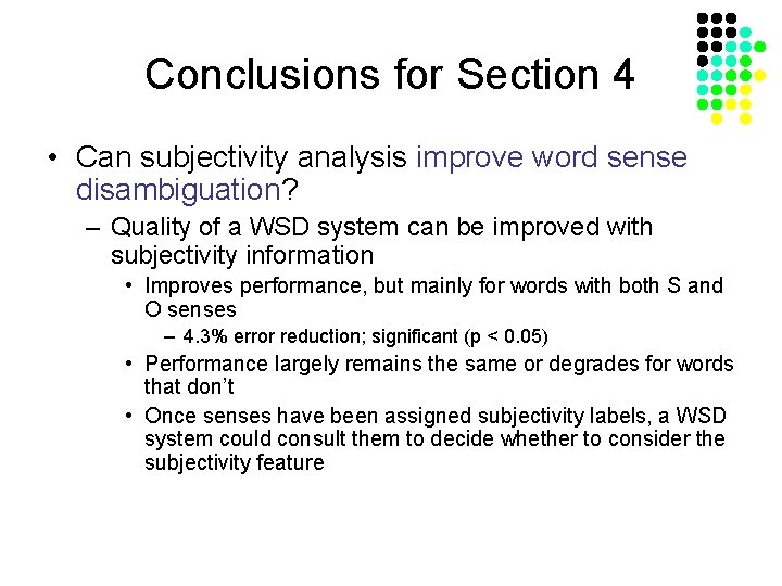 Conclusions for Section 4 • Can subjectivity analysis improve word sense disambiguation? – Quality