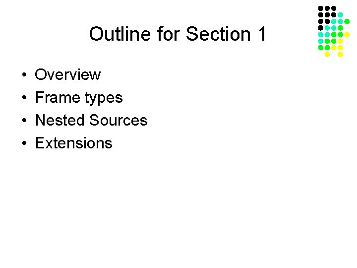 Outline for Section 1 • • Overview Frame types Nested Sources Extensions 