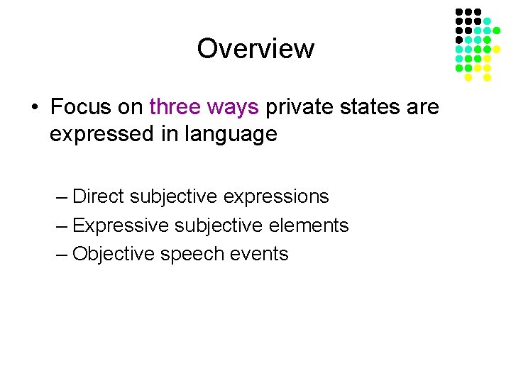 Overview • Focus on three ways private states are expressed in language – Direct