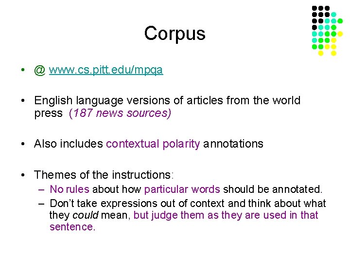 Corpus • @ www. cs. pitt. edu/mpqa • English language versions of articles from