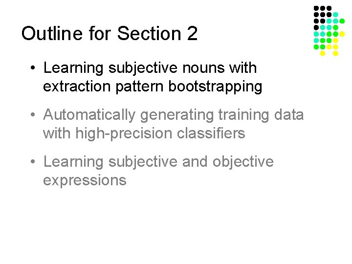 Outline for Section 2 • Learning subjective nouns with extraction pattern bootstrapping • Automatically