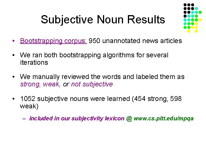 Subjective Noun Results • Bootstrapping corpus: 950 unannotated news articles • We ran both