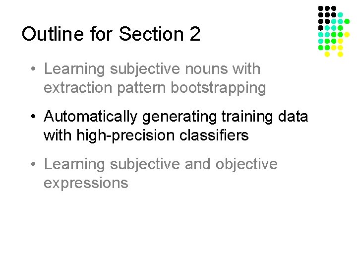 Outline for Section 2 • Learning subjective nouns with extraction pattern bootstrapping • Automatically