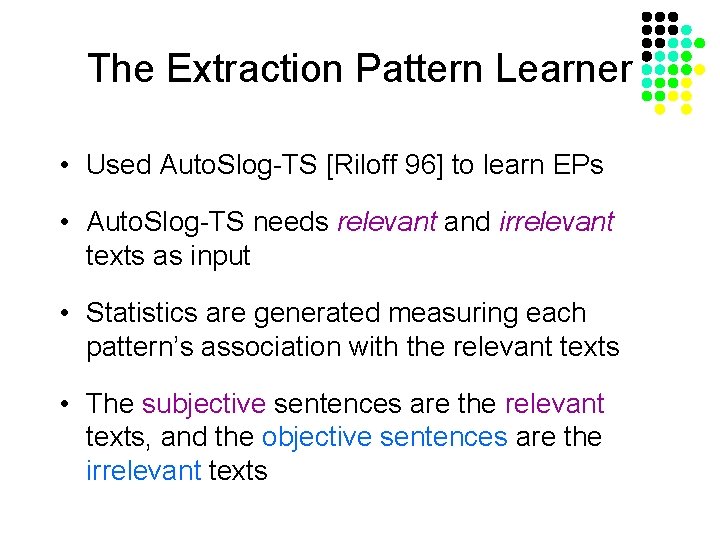 The Extraction Pattern Learner • Used Auto. Slog-TS [Riloff 96] to learn EPs •