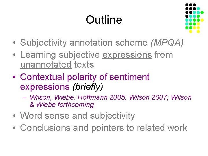 Outline • Subjectivity annotation scheme (MPQA) • Learning subjective expressions from unannotated texts •