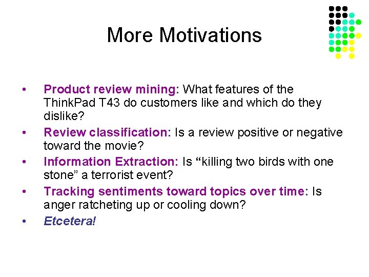 More Motivations • • • Product review mining: What features of the Think. Pad