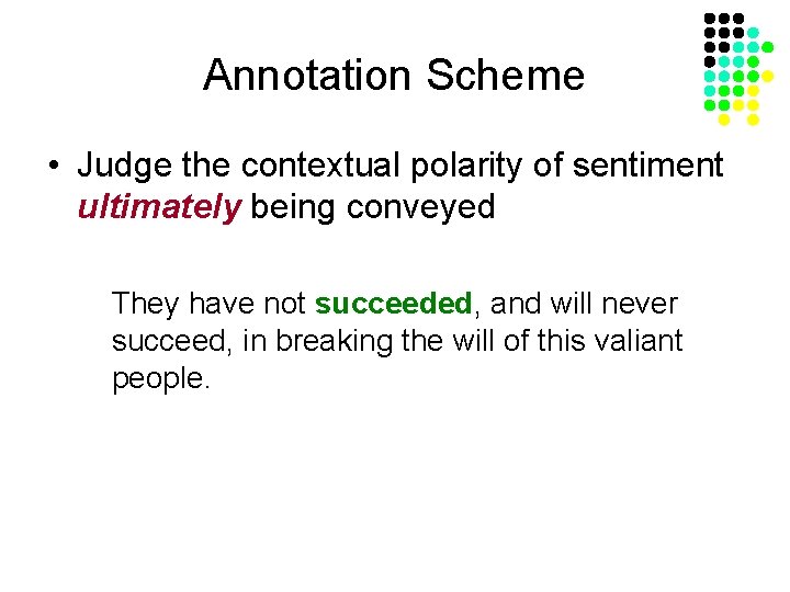 Annotation Scheme • Judge the contextual polarity of sentiment ultimately being conveyed They have