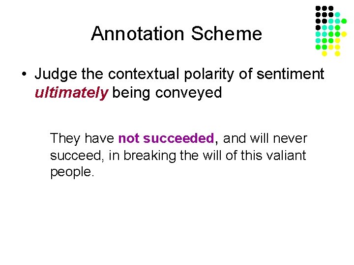 Annotation Scheme • Judge the contextual polarity of sentiment ultimately being conveyed They have