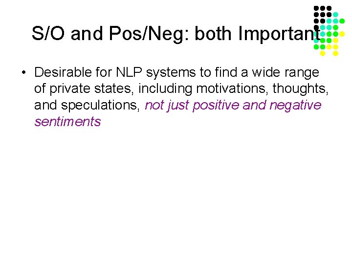 S/O and Pos/Neg: both Important • Desirable for NLP systems to find a wide