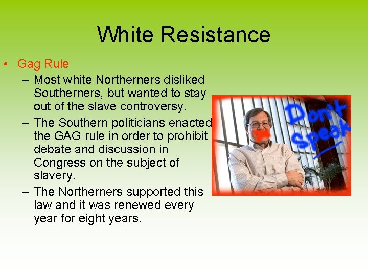 White Resistance • Gag Rule – Most white Northerners disliked Southerners, but wanted to