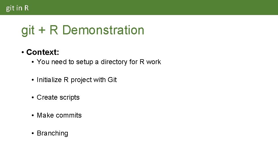 git in R git + R Demonstration • Context: • You need to setup