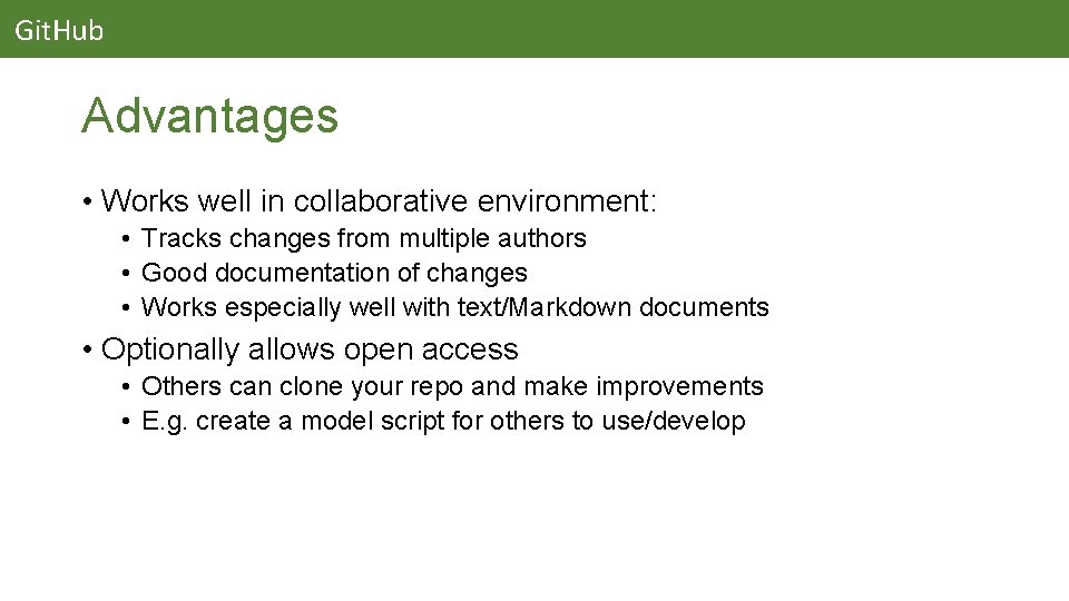 Git. Hub Advantages • Works well in collaborative environment: • Tracks changes from multiple