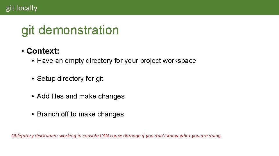 git locally git demonstration • Context: • Have an empty directory for your project