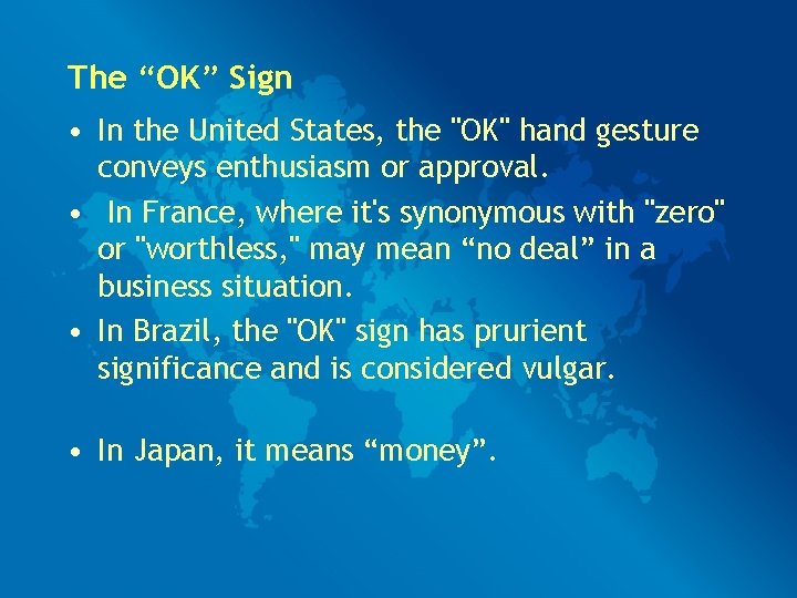 The “OK” Sign • In the United States, the "OK" hand gesture conveys enthusiasm