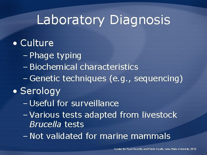 Laboratory Diagnosis • Culture – Phage typing – Biochemical characteristics – Genetic techniques (e.