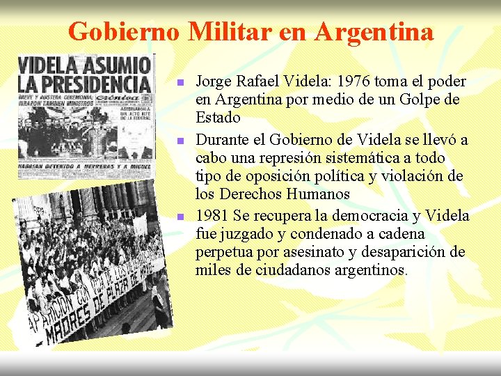 Gobierno Militar en Argentina n n n Jorge Rafael Videla: 1976 toma el poder