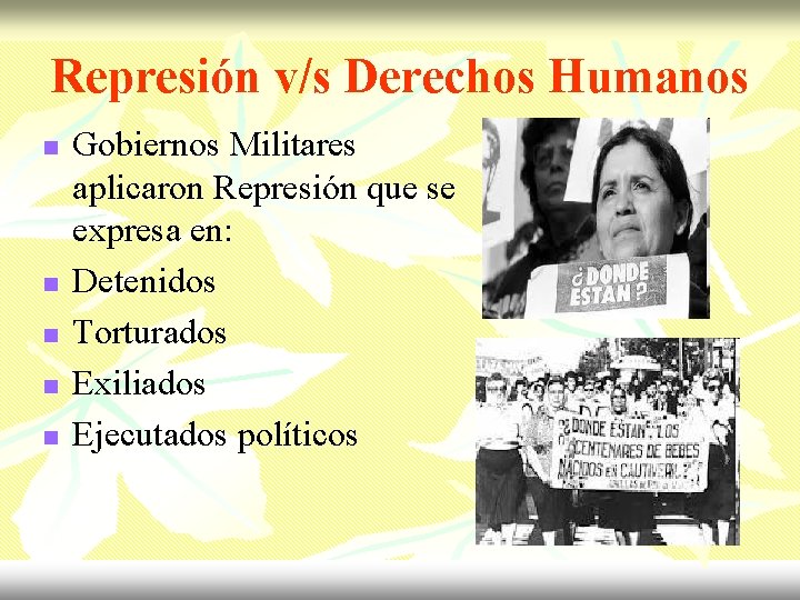 Represión v/s Derechos Humanos n n n Gobiernos Militares aplicaron Represión que se expresa