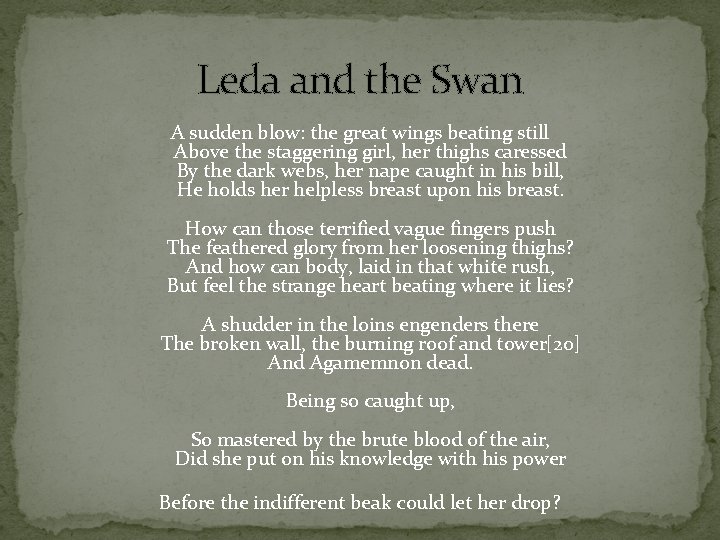 Leda and the Swan A sudden blow: the great wings beating still Above the