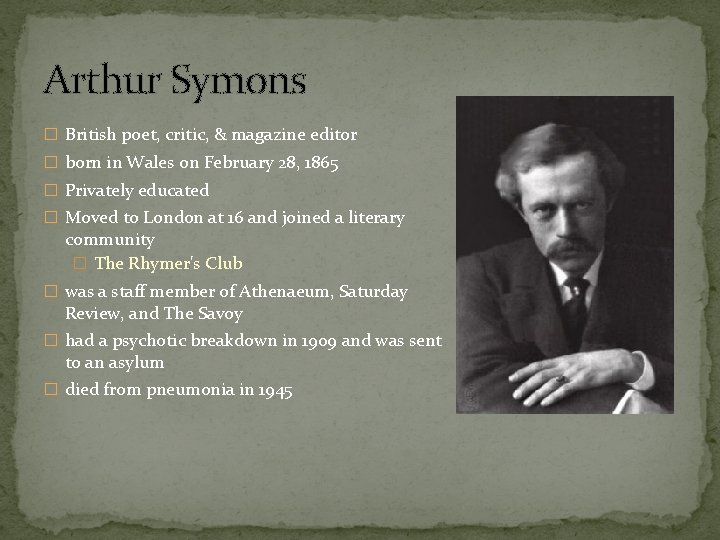 Arthur Symons � British poet, critic, & magazine editor � born in Wales on