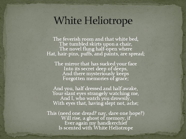 White Heliotrope The feverish room and that white bed, The tumbled skirts upon a