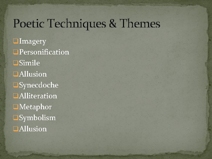 Poetic Techniques & Themes q Imagery q Personification q Simile q Allusion q Synecdoche