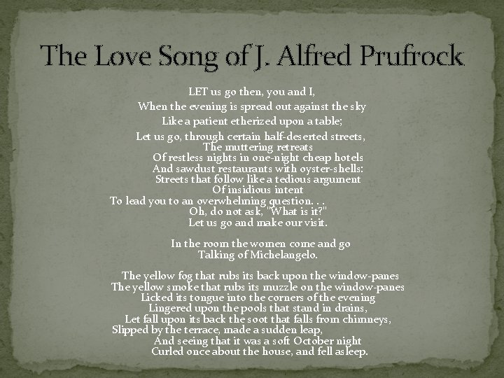 The Love Song of J. Alfred Prufrock LET us go then, you and I,