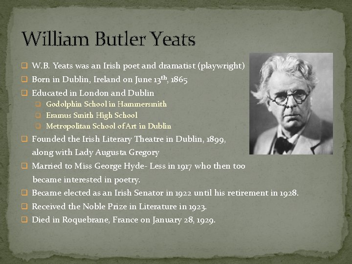 William Butler Yeats q W. B. Yeats was an Irish poet and dramatist (playwright)