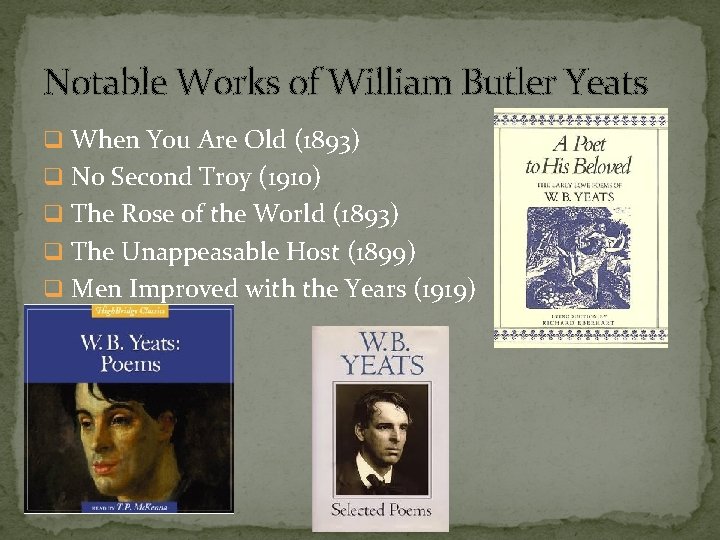 Notable Works of William Butler Yeats q When You Are Old (1893) q No