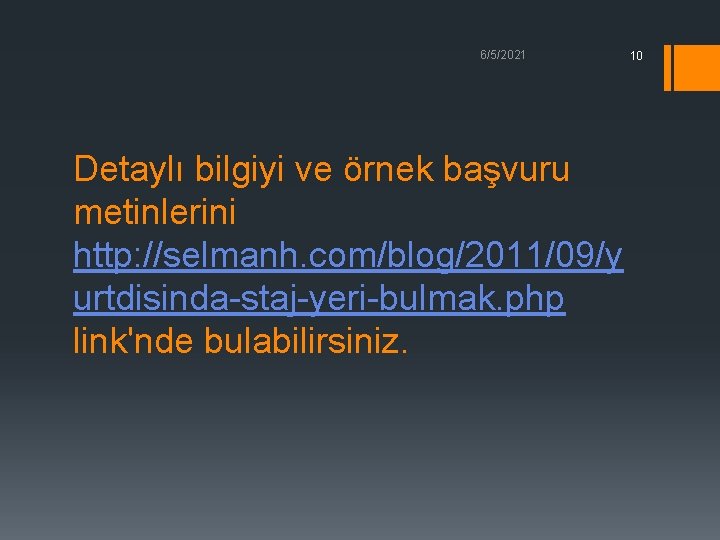 6/5/2021 Detaylı bilgiyi ve örnek başvuru metinlerini http: //selmanh. com/blog/2011/09/y urtdisinda-staj-yeri-bulmak. php link'nde bulabilirsiniz.
