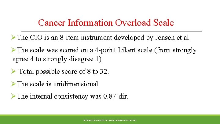 Cancer Information Overload Scale ØThe CIO is an 8 -item instrument developed by Jensen