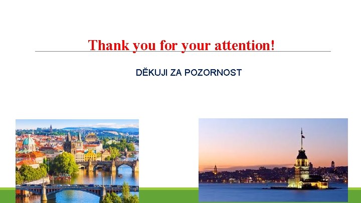 Thank you for your attention! DĚKUJI ZA POZORNOST 29 