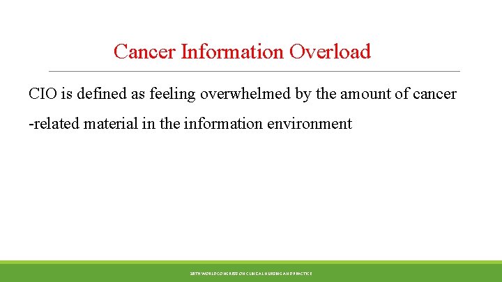 Cancer Information Overload CIO is defined as feeling overwhelmed by the amount of cancer