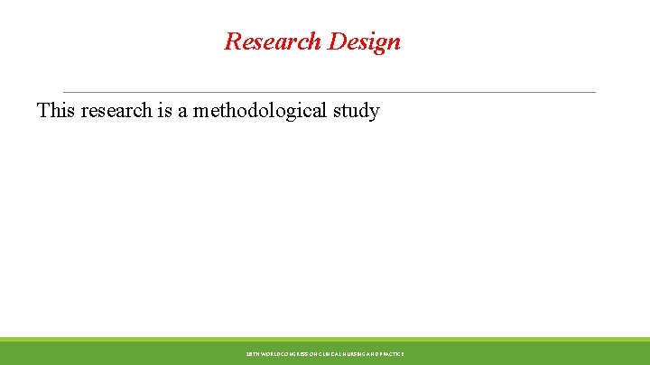 Research Design This research is a methodological study 18 TH WORLD CONGRESS ON CLINICAL
