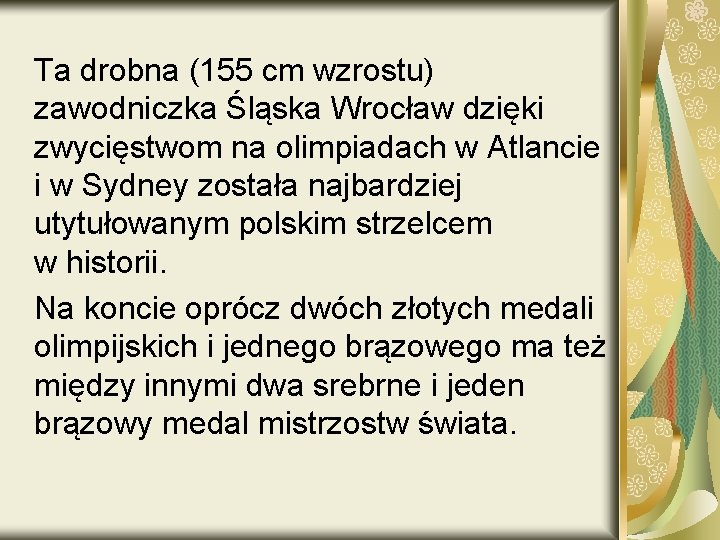 Ta drobna (155 cm wzrostu) zawodniczka Śląska Wrocław dzięki zwycięstwom na olimpiadach w Atlancie