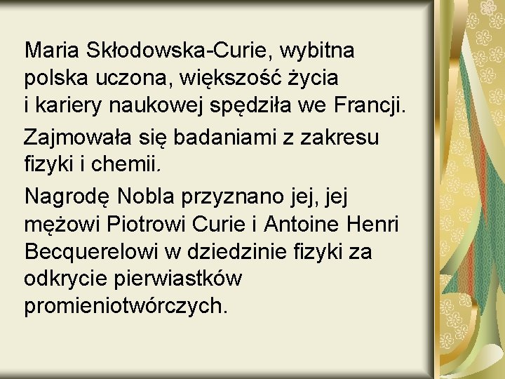 Maria Skłodowska-Curie, wybitna polska uczona, większość życia i kariery naukowej spędziła we Francji. Zajmowała