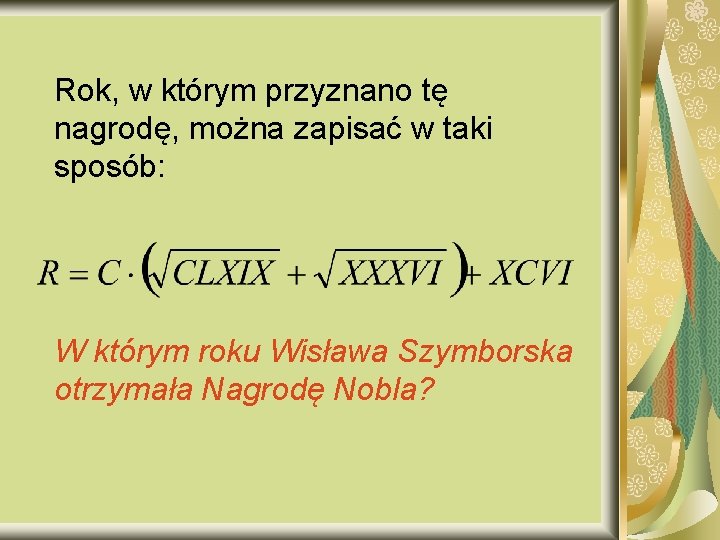 Rok, w którym przyznano tę nagrodę, można zapisać w taki sposób: W którym roku